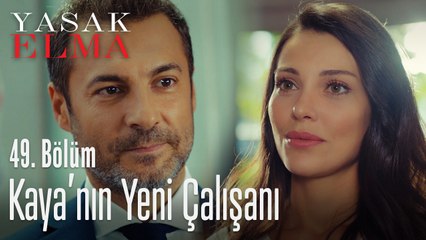 Kaya'nın yeni çalışanı - Yasak Elma 49. Bölüm