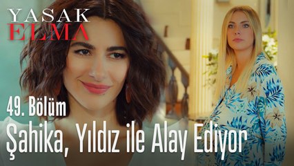 Şahika, Yıldız'la alay ediyor - Yasak Elma 49. Bölüm