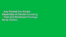 Any Format For Kindle  Essentials of Dental Assisting - Text and Workbook Package, 6e by Debbie