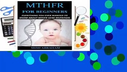 MTHFR FOR BEGINNERS: Everything You Ever Wanted To Know About Mthfr Gene Mutation  For Kindle