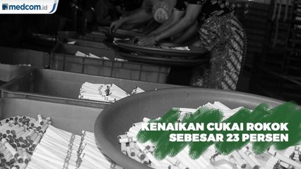 Cukai Rokok Naik 23 Persen Bentuk Upaya Turunkan Konsumsi