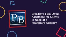 The Breedlove Firm Offers Assistance for Clients in Need of a Healthcare Attorney