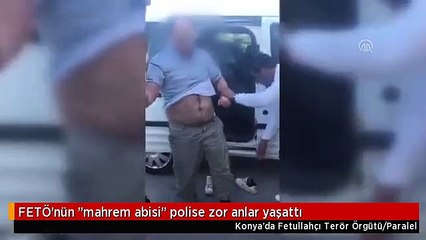 FETÖ'nün "mahrem abisi" polise zor anlar yaşattı