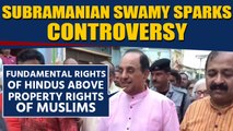Subramanian Swamy says 'Fundamental rights of Hindus important than Muslims property rights'