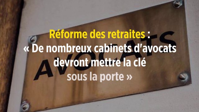 Réforme des retraites : « De nombreux cabinets d'avocats devront mettre la clé sous la porte »