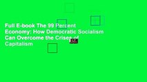 Full E-book The 99 Percent Economy: How Democratic Socialism Can Overcome the Crises of Capitalism