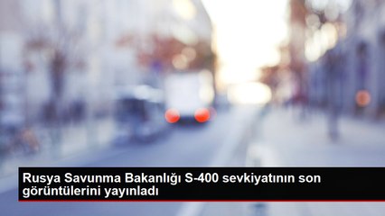 Rusya Savunma Bakanlığı S-400 sevkiyatının son görüntülerini yayınladı
