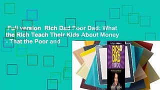 Full version  Rich Dad Poor Dad: What the Rich Teach Their Kids About Money - That the Poor and