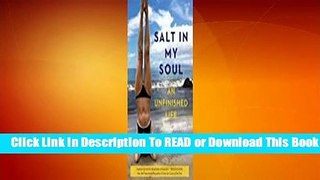 Full E-book Salt in My Soul: An Unfinished Life  For Online