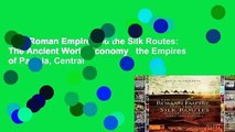 The Roman Empire and the Silk Routes: The Ancient World Economy   the Empires of Parthia, Central