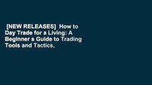 [NEW RELEASES]  How to Day Trade for a Living: A Beginner s Guide to Trading Tools and Tactics,