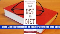 Online How Not to Diet: The Groundbreaking Science of Healthy, Permanent Weight Loss  For Online