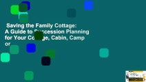 Saving the Family Cottage: A Guide to Succession Planning for Your Cottage, Cabin, Camp or