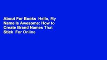About For Books  Hello, My Name Is Awesome: How to Create Brand Names That Stick  For Online