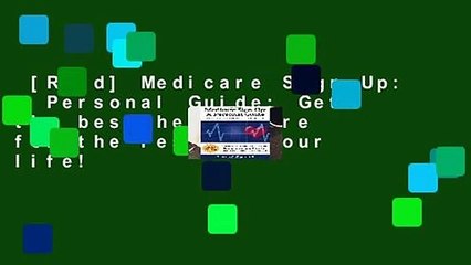 [Read] Medicare Sign-Up: A Personal Guide: Get the best healthcare for the rest of your life!