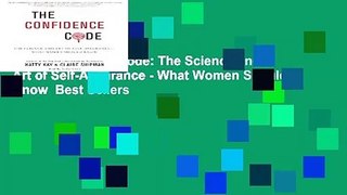 The Confidence Code: The Science and Art of Self-Assurance - What Women Should Know  Best Sellers