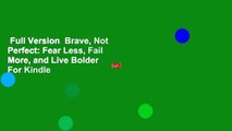 Full Version  Brave, Not Perfect: Fear Less, Fail More, and Live Bolder  For Kindle