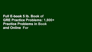 Full E-book 5 lb. Book of GRE Practice Problems: 1,800+ Practice Problems in Book and Online  For