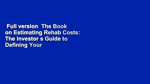 Full version  The Book on Estimating Rehab Costs: The Investor s Guide to Defining Your