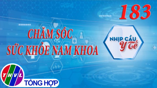 THVL | Nhịp cầu y tế - Kỳ 183: Chăm sóc sức khỏe nam khoa
