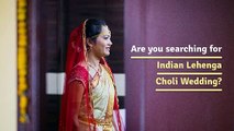 Are you searching for Indian lehenga Choli for Wedding?
