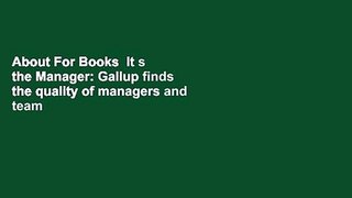 About For Books  It s the Manager: Gallup finds the quality of managers and team leaders is the