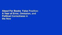 About For Books  False Positive: A Year of Error, Omission, and Political Correctness in the New