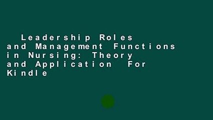 Leadership Roles and Management Functions in Nursing: Theory and Application  For Kindle