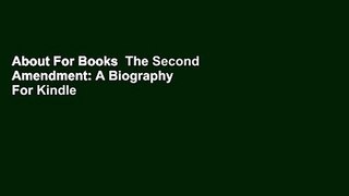 About For Books  The Second Amendment: A Biography  For Kindle