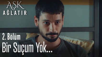 Bir suçum yok... - Aşk Ağlatır 2. Bölüm