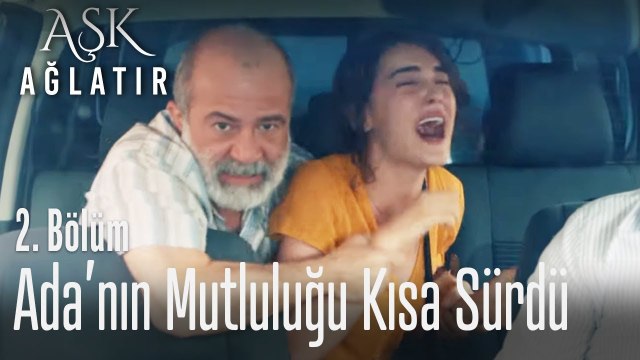 İsmail, Ada'yı kaçırdı - Aşk Ağlatır 2. Bölüm