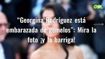 “Georgina Rodríguez está embarazada de gemelos”: Mira la foto ¡y la barriga!