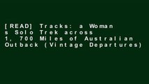 [READ] Tracks: a Woman s Solo Trek across 1, 700 Miles of Australian Outback (Vintage Departures)