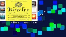 [Doc] Rewire: Change Your Brain to Break Bad Habits, Overcome Addictions, Conquer Self-Destructive