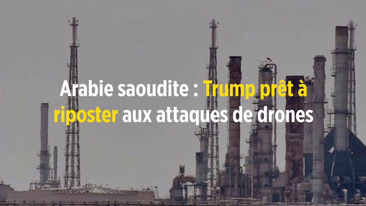 Arabie saoudite : Trump prêt à riposter aux attaques de drones