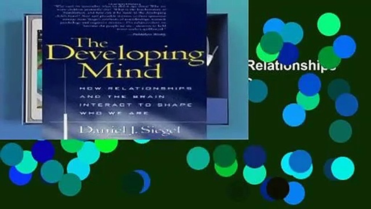 [FREE] The Developing Mind: How Relationships and the Brain Interact to Shape Who We Are