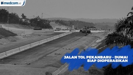 Jalan Tol Pekanbaru - Dumai Diresmikan Akhir 2019