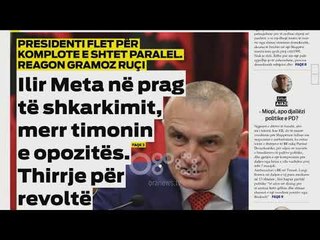 Download Video: Ora juaj, Shtypi i ditës: Ilir Meta në prag të shkarkimit merr timonin e opozitës