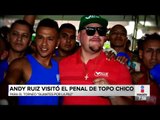 Andy Ruiz visita el penal de Topo Chico | Noticias con Francisco Zea