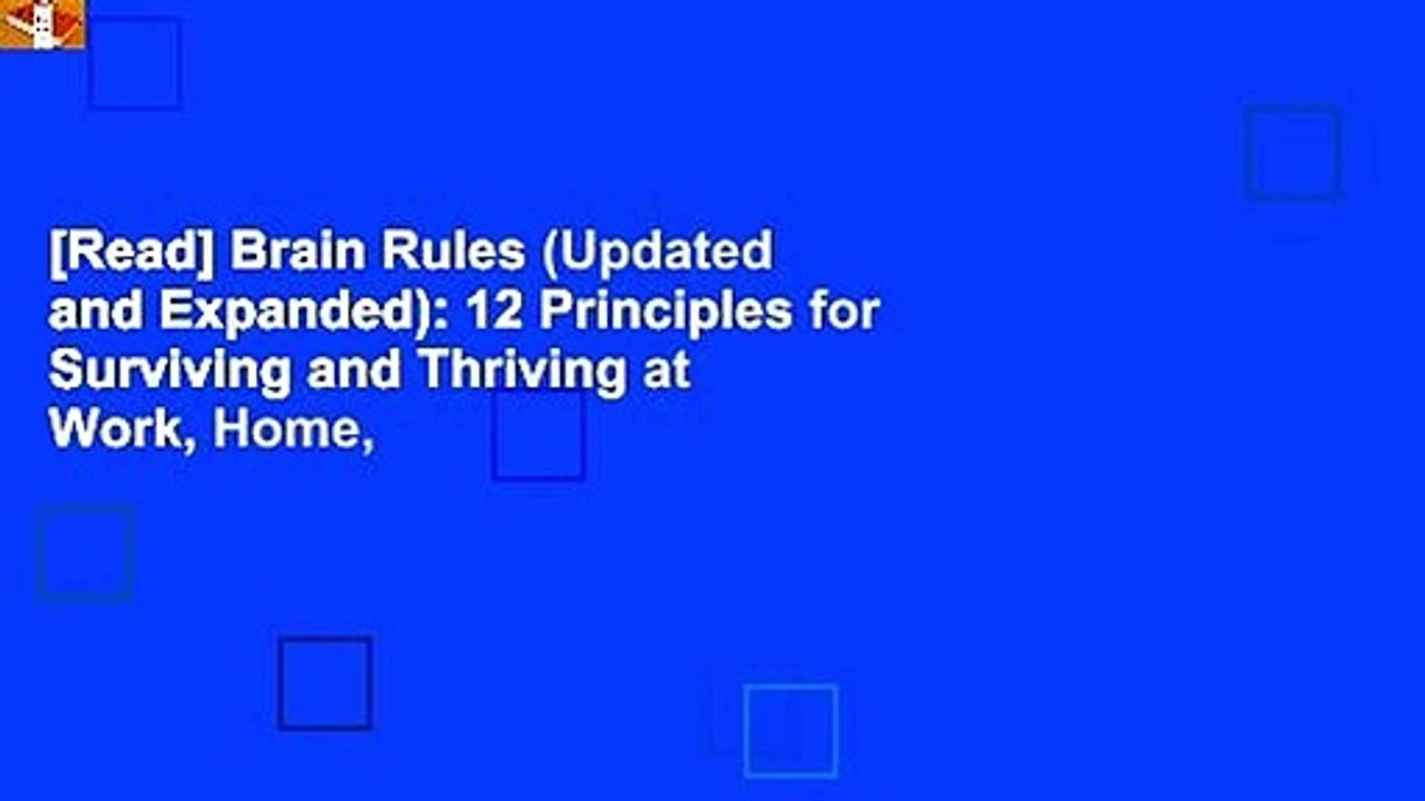 [Read] Brain Rules (Updated and Expanded): 12 Principles for Surviving and Thriving at Work, Home,