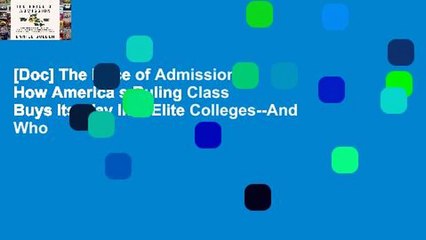 [Doc] The Price of Admission: How America s Ruling Class Buys Its Way Into Elite Colleges--And Who