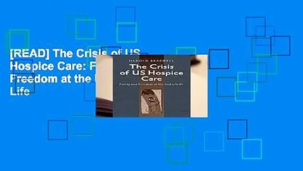 [READ] The Crisis of US Hospice Care: Family and Freedom at the End of Life