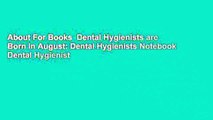 About For Books  Dental Hygienists are Born in August: Dental Hygienists Notebook Dental Hygienist