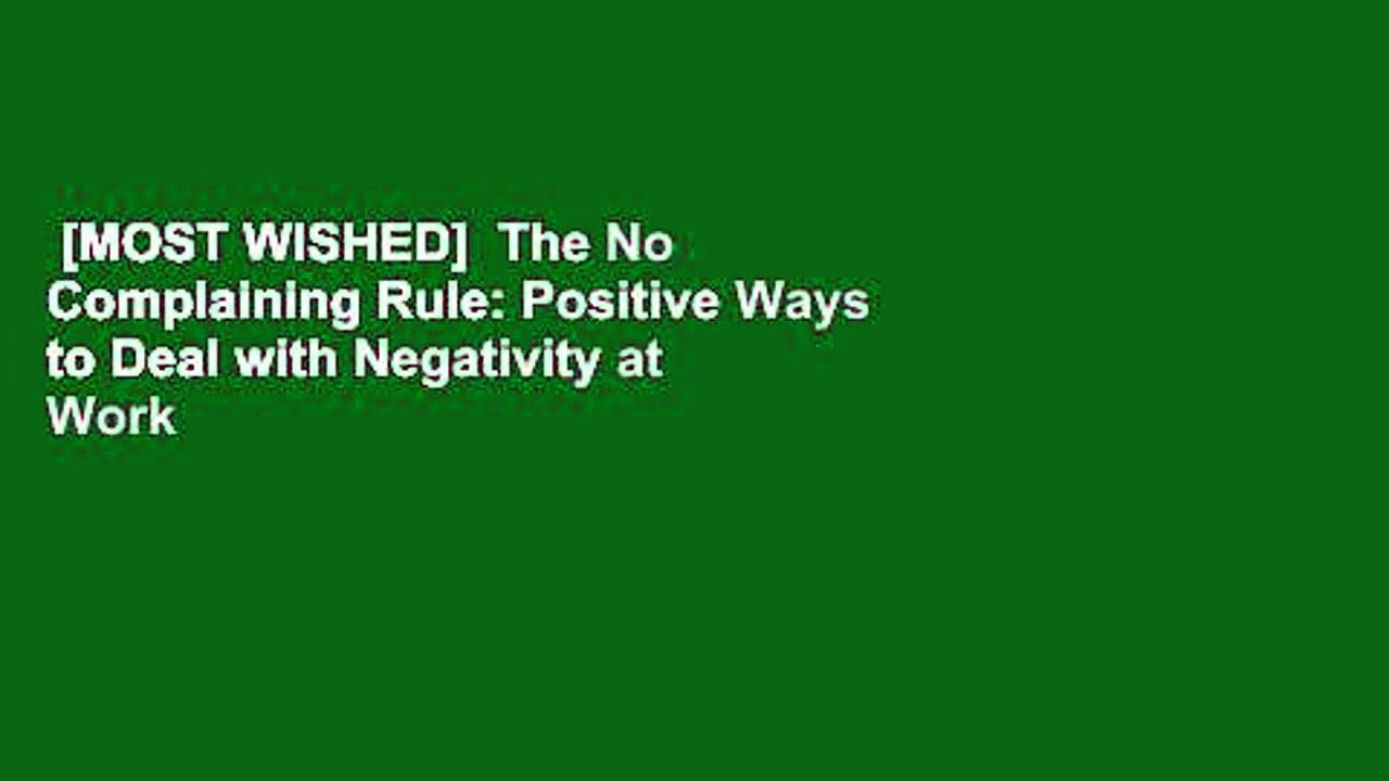 [MOST WISHED]  The No Complaining Rule: Positive Ways to Deal with Negativity at Work