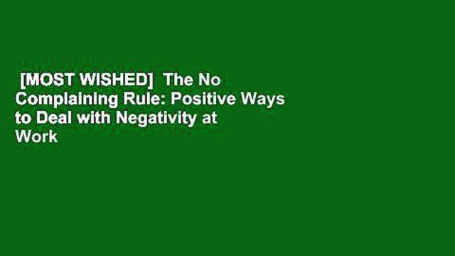 [MOST WISHED] The No Complaining Rule: Positive Ways to Deal with Negativity at Work