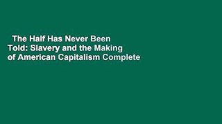 The Half Has Never Been Told: Slavery and the Making of American Capitalism Complete