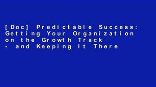 [Doc] Predictable Success: Getting Your Organization on the Growth Track - and Keeping It There