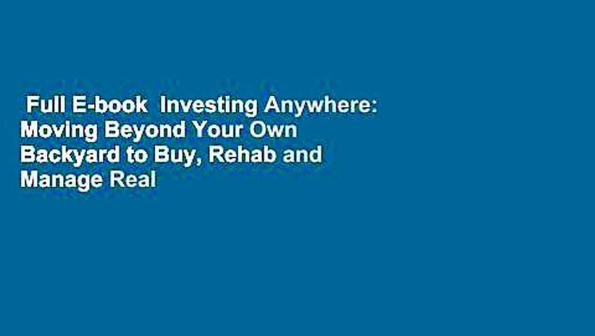 Full E-book  Investing Anywhere: Moving Beyond Your Own Backyard to Buy, Rehab and Manage Real