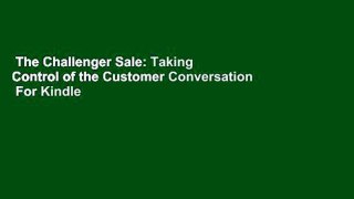 The Challenger Sale: Taking Control of the Customer Conversation  For Kindle