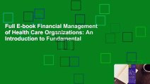 Full E-book Financial Management of Health Care Organizations: An Introduction to Fundamental